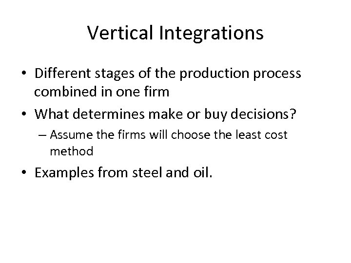 Vertical Integrations • Different stages of the production process combined in one firm •