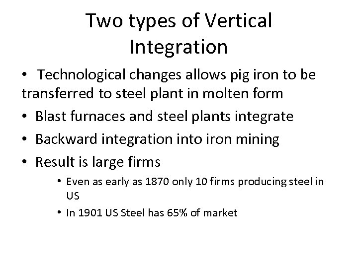 Two types of Vertical Integration • Technological changes allows pig iron to be transferred
