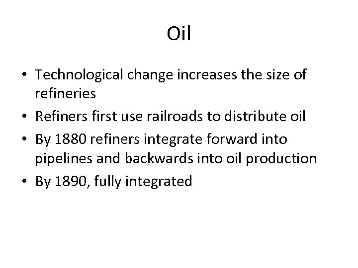 Oil • Technological change increases the size of refineries • Refiners first use railroads