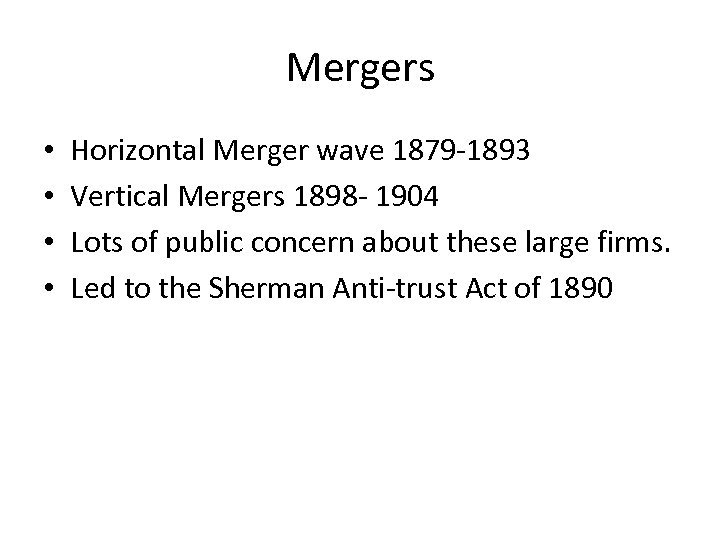 Mergers • • Horizontal Merger wave 1879 -1893 Vertical Mergers 1898 - 1904 Lots
