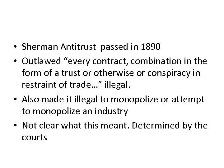  • Sherman Antitrust passed in 1890 • Outlawed “every contract, combination in the