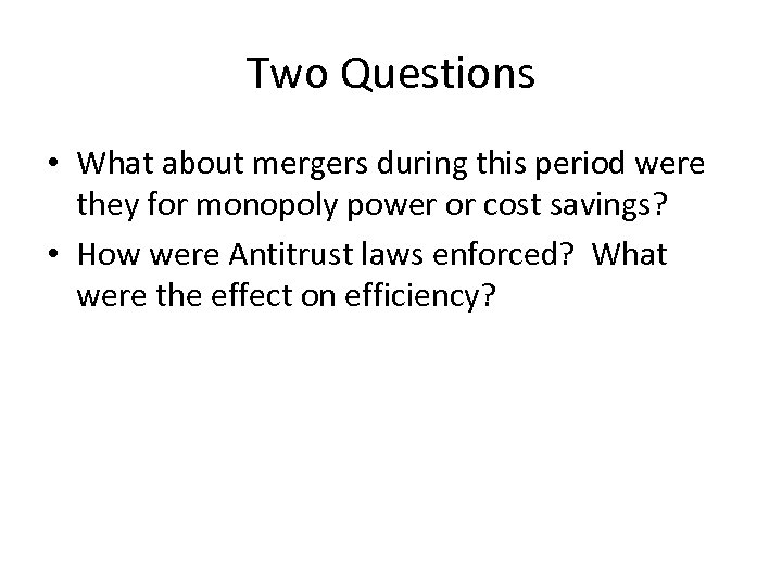 Two Questions • What about mergers during this period were they for monopoly power