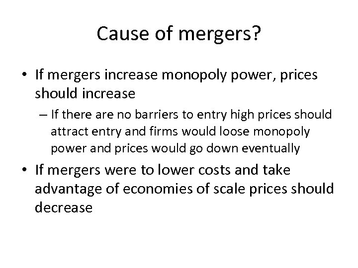Cause of mergers? • If mergers increase monopoly power, prices should increase – If