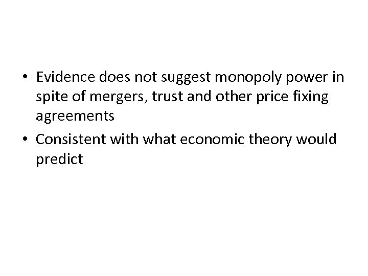  • Evidence does not suggest monopoly power in spite of mergers, trust and