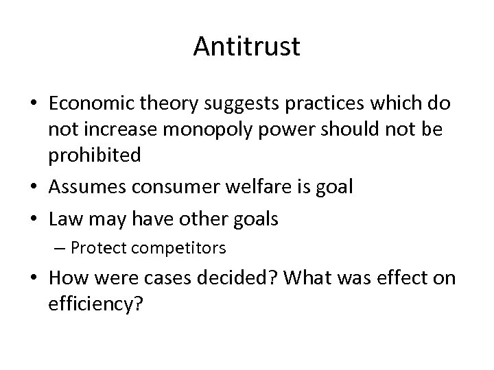 Antitrust • Economic theory suggests practices which do not increase monopoly power should not