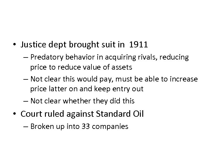  • Justice dept brought suit in 1911 – Predatory behavior in acquiring rivals,