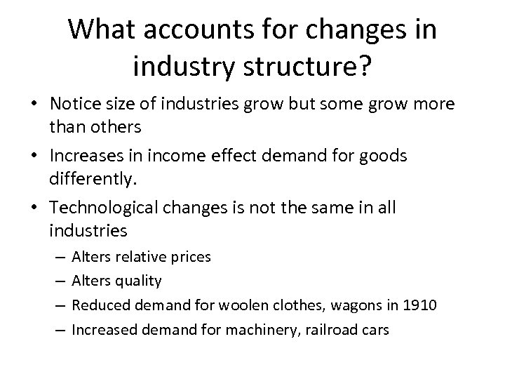 What accounts for changes in industry structure? • Notice size of industries grow but