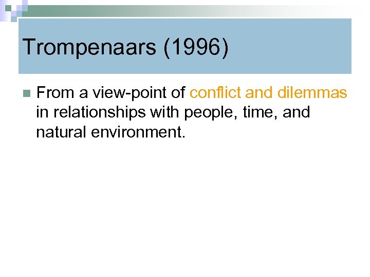 Trompenaars (1996) n From a view-point of conflict and dilemmas in relationships with people,