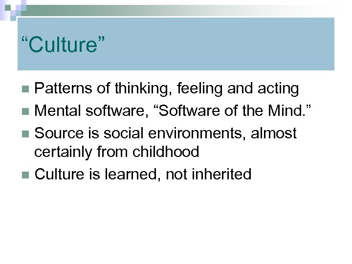 “Culture” Patterns of thinking, feeling and acting n Mental software, “Software of the Mind.