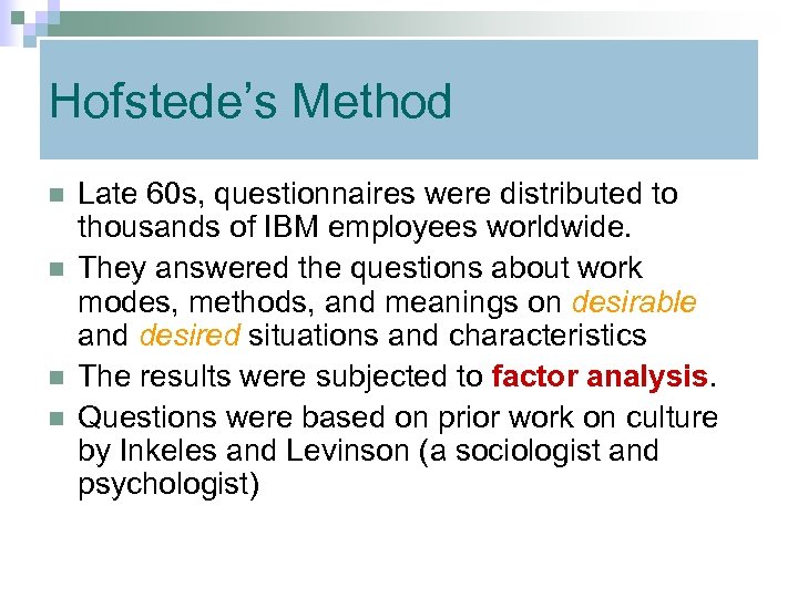 Hofstede’s Method n n Late 60 s, questionnaires were distributed to thousands of IBM