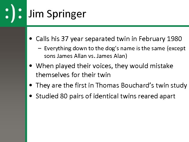 Jim Springer • Calls his 37 year separated twin in February 1980 – Everything