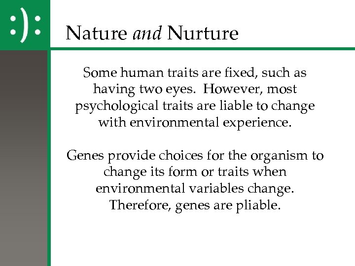 Nature and Nurture Some human traits are fixed, such as having two eyes. However,