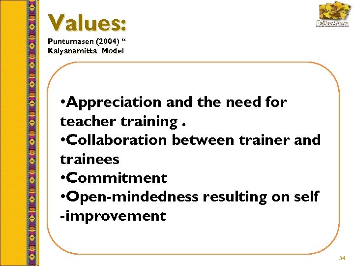 Values: Puntumasen (2004) “ Kalyanamitta Model • Appreciation and the need for teacher training.