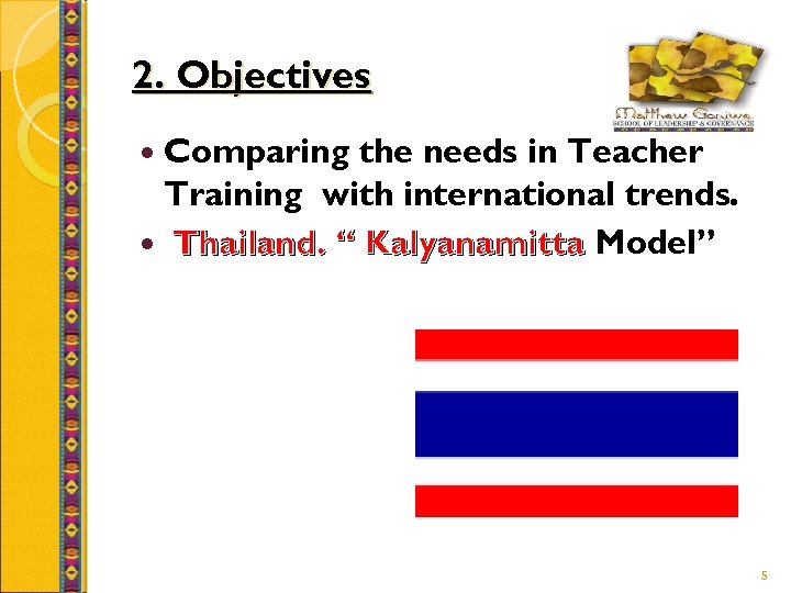 2. Objectives Comparing the needs in Teacher Training with international trends. Thailand. “ Kalyanamitta
