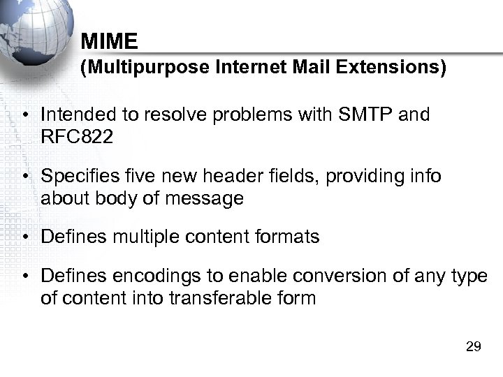 MIME (Multipurpose Internet Mail Extensions) • Intended to resolve problems with SMTP and RFC