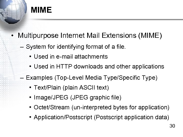 MIME • Multipurpose Internet Mail Extensions (MIME) – System for identifying format of a