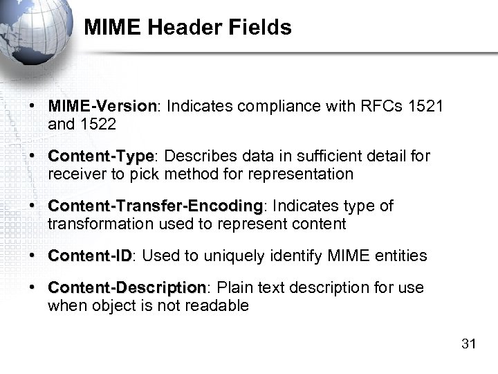 MIME Header Fields • MIME-Version: Indicates compliance with RFCs 1521 and 1522 • Content-Type: