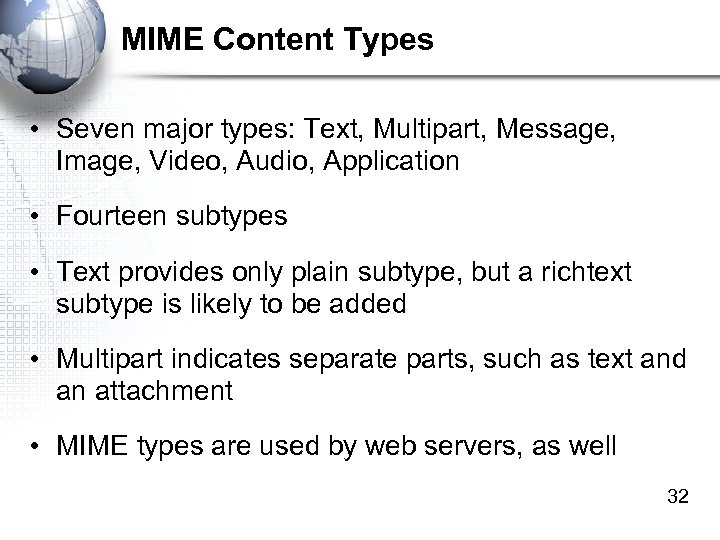 MIME Content Types • Seven major types: Text, Multipart, Message, Image, Video, Audio, Application