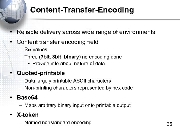 Content-Transfer-Encoding • Reliable delivery across wide range of environments • Content transfer encoding field