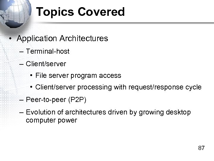 Topics Covered • Application Architectures – Terminal-host – Client/server • File server program access