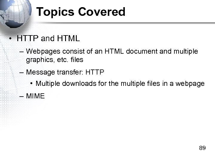 Topics Covered • HTTP and HTML – Webpages consist of an HTML document and
