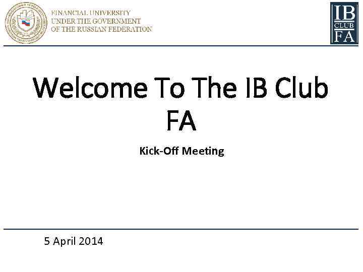 Welcome To The IB Club FA Kick-Off Meeting 5 April 2014 