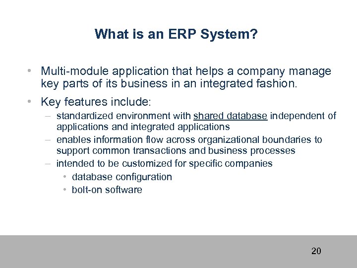 What is an ERP System? • Multi-module application that helps a company manage key