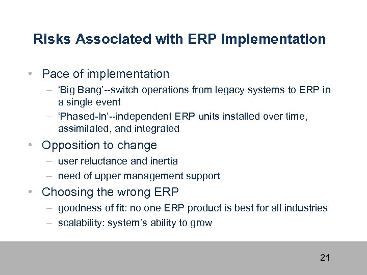 Risks Associated with ERP Implementation • Pace of implementation – ‘Big Bang’--switch operations from