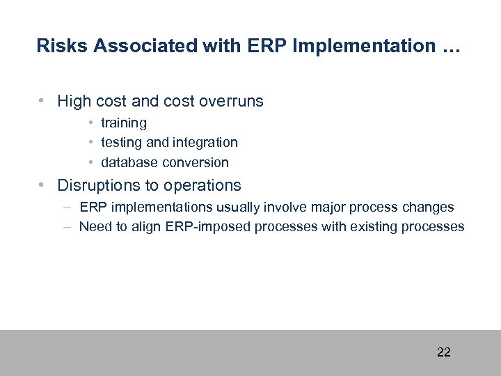 Risks Associated with ERP Implementation … • High cost and cost overruns • training