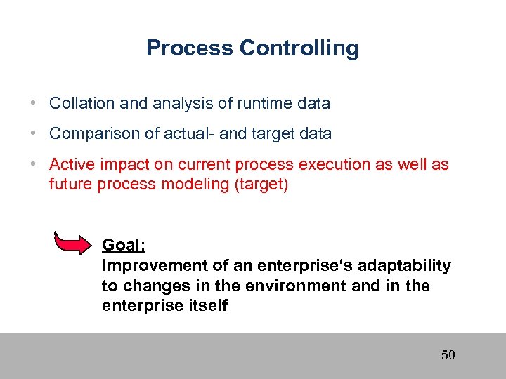 Process Controlling • Collation and analysis of runtime data • Comparison of actual- and