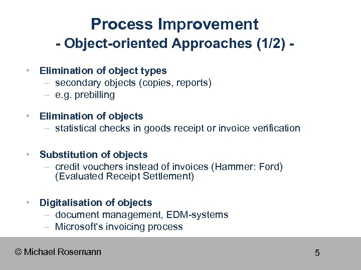 Process Improvement - Object-oriented Approaches (1/2) • Elimination of object types – secondary objects