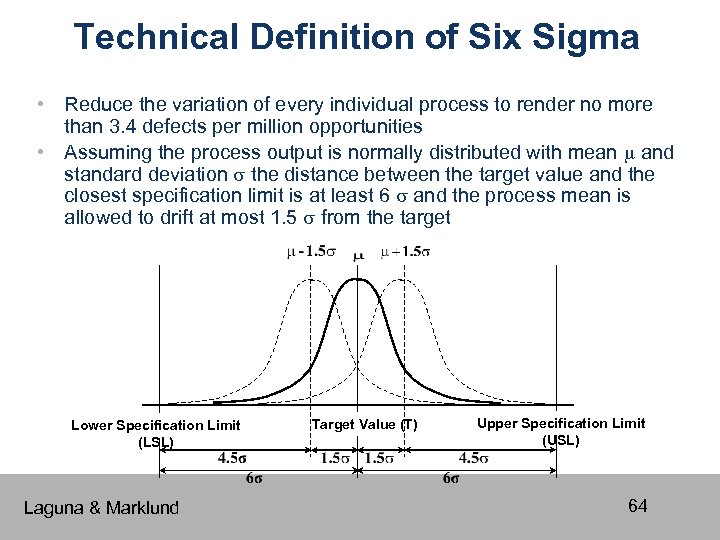 Technical Definition of Six Sigma • Reduce the variation of every individual process to