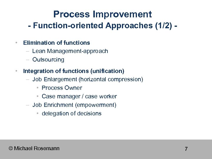 Process Improvement - Function-oriented Approaches (1/2) • Elimination of functions – Lean Management-approach –