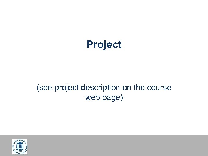 Project (see project description on the course web page) 