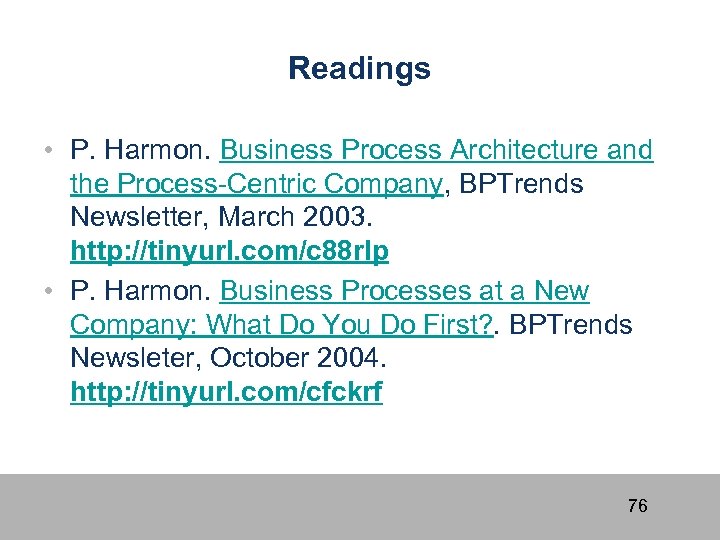 Readings • P. Harmon. Business Process Architecture and the Process-Centric Company, BPTrends Newsletter, March