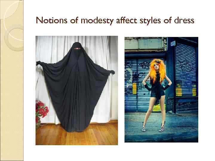 Notions of modesty affect styles of dress 