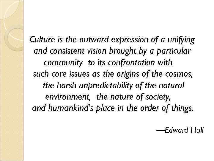 Culture is the outward expression of a unifying and consistent vision brought by a