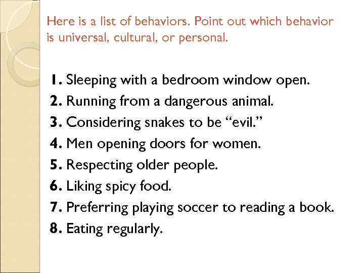 Here is a list of behaviors. Point out which behavior is universal, cultural, or