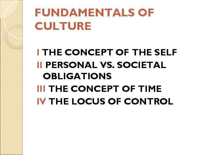 FUNDAMENTALS OF CULTURE I THE CONCEPT OF THE SELF II PERSONAL VS. SOCIETAL OBLIGATIONS