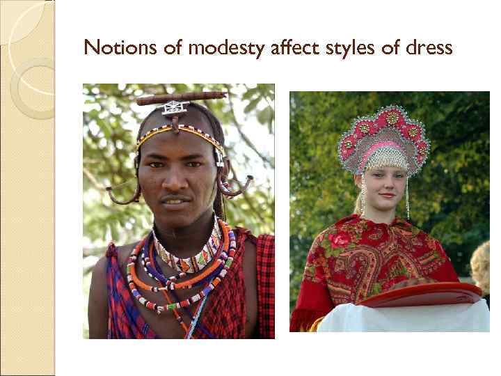 Notions of modesty affect styles of dress 