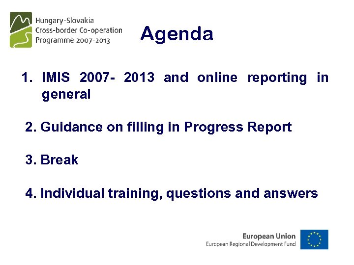 Agenda 1. IMIS 2007 - 2013 and online reporting in general 2. Guidance on