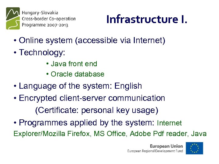 Infrastructure I. • Online system (accessible via Internet) • Technology: • Java front end
