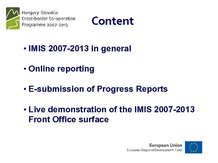 Content • IMIS 2007 -2013 in general • Online reporting • E-submission of Progress