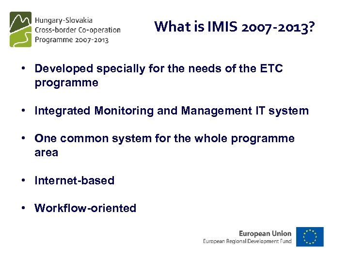 What is IMIS 2007 -2013? • Developed specially for the needs of the ETC