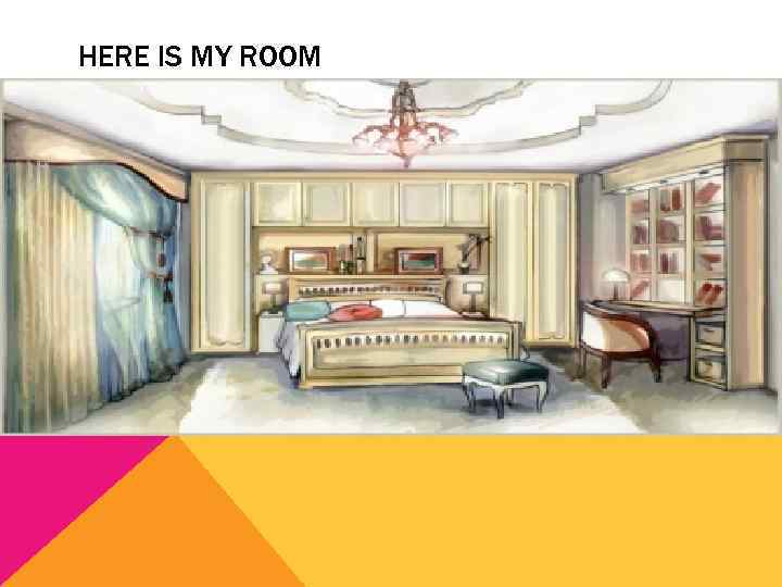HERE IS MY ROOM 