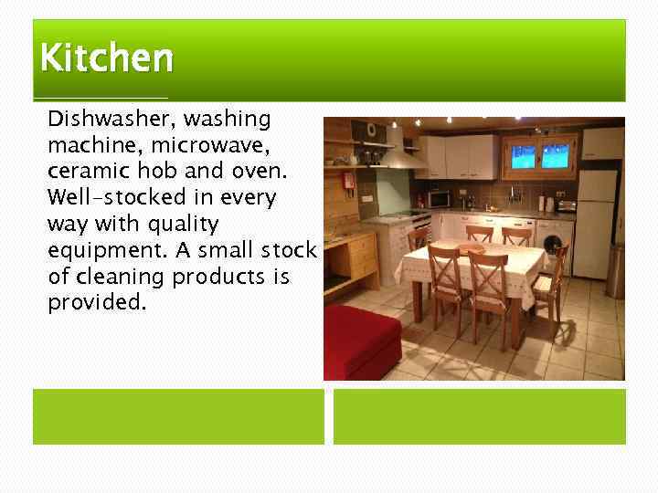 Kitchen Dishwasher, washing machine, microwave, ceramic hob and oven. Well-stocked in every way with