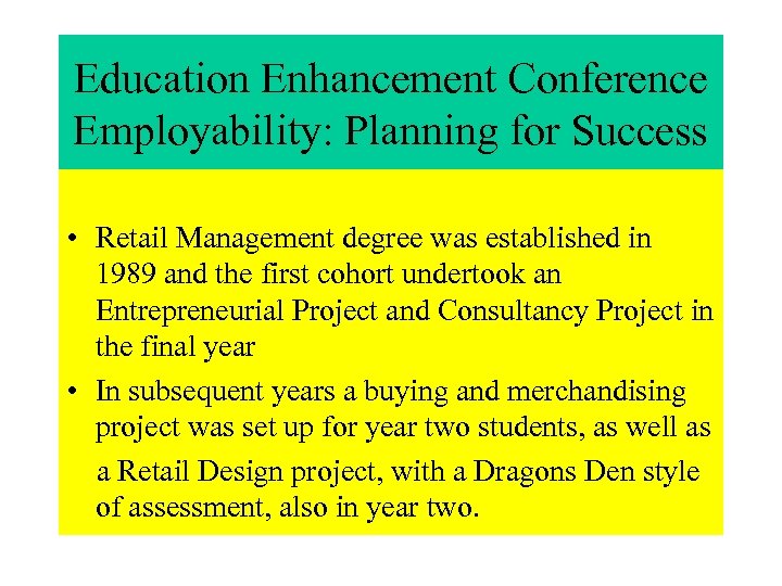 Education Enhancement Conference Employability: Planning for Success • Retail Management degree was established in