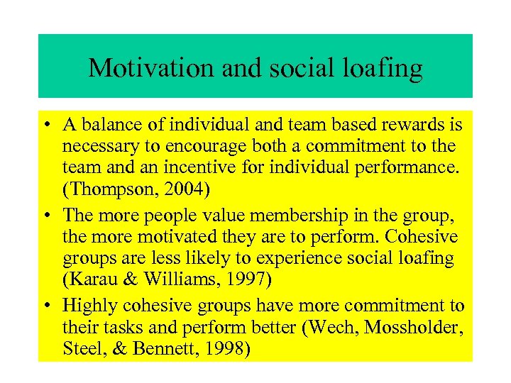 Motivation and social loafing • A balance of individual and team based rewards is