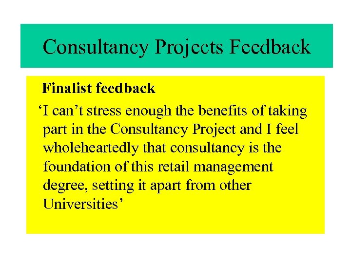 Consultancy Projects Feedback Finalist feedback ‘I can’t stress enough the benefits of taking part