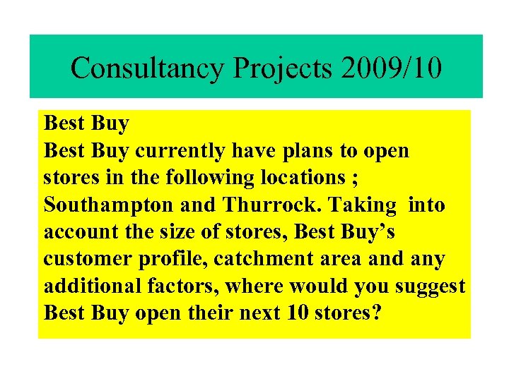 Consultancy Projects 2009/10 Best Buy currently have plans to open stores in the following